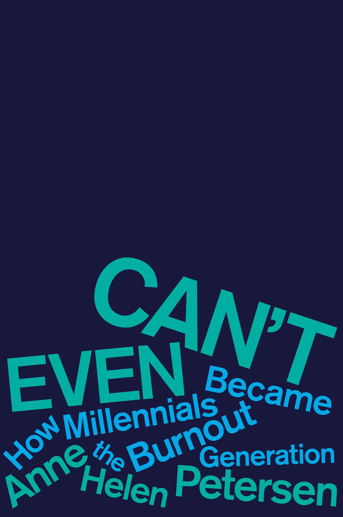 The cover of Can’t Even: How Millennials Became the Burnout Generation, a book by Anne Helen Petersen